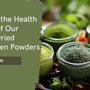 Discover the Health Secrets of Our Freeze-Dried Microgreen Powders