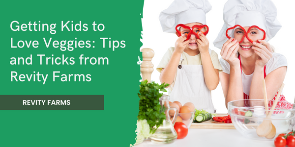Getting Kids to Love Veggies: Tips and Tricks from Revity Farms