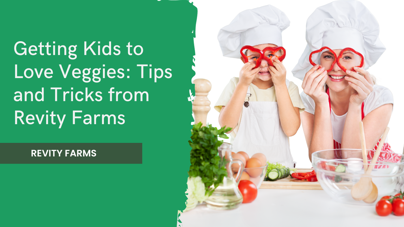 Getting Kids to Love Veggies: Tips and Tricks from Revity Farms