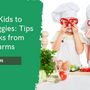 Getting Kids to Love Veggies: Tips and Tricks from Revity Farms