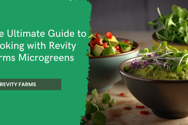 The Ultimate Guide to Cooking with Revity Farms Microgreens