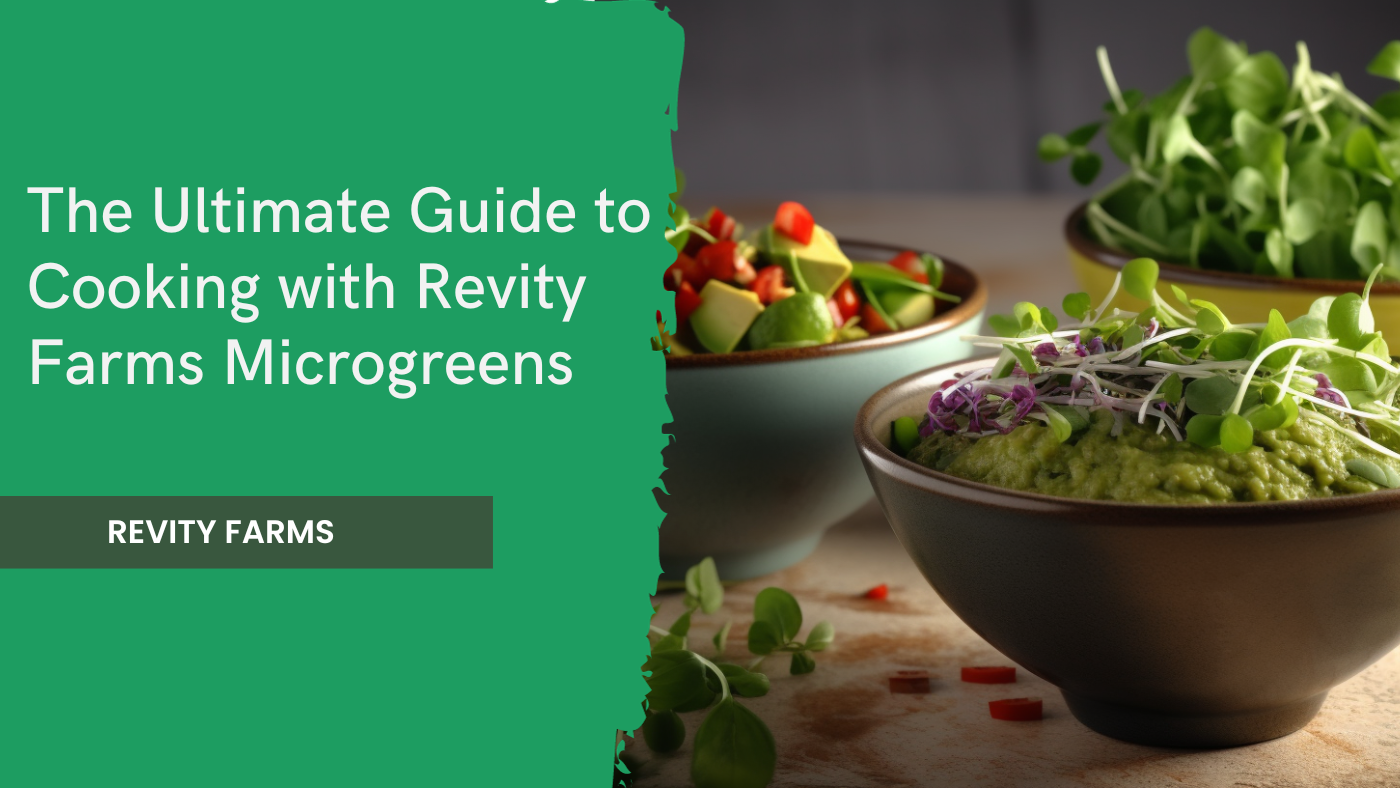The Ultimate Guide to Cooking with Revity Farms Microgreens